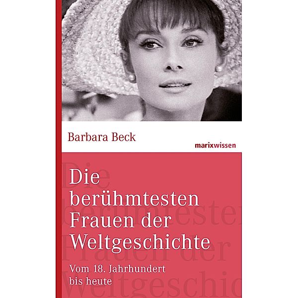 Die berühmtesten Frauen der Weltgeschichte / marixwissen, Barbara Beck