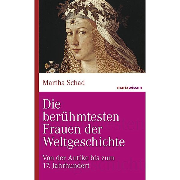 Die berühmtesten Frauen der Weltgeschichte / marixwissen, Martha Schad