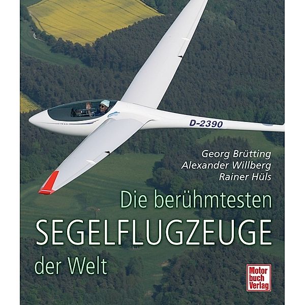 Die berühmtesten Segelflugzeuge der Welt, Georg Brütting, Alexander Willberg, Rainer Hüls