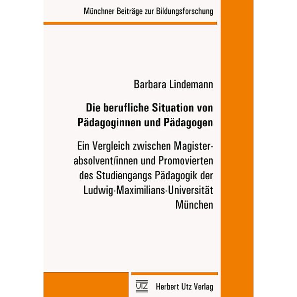 Die berufliche Situation von Pädagoginnen und Pädagogen / Münchner Beiträge zur Bildungsforschung Bd.32, Barbara Lindemann