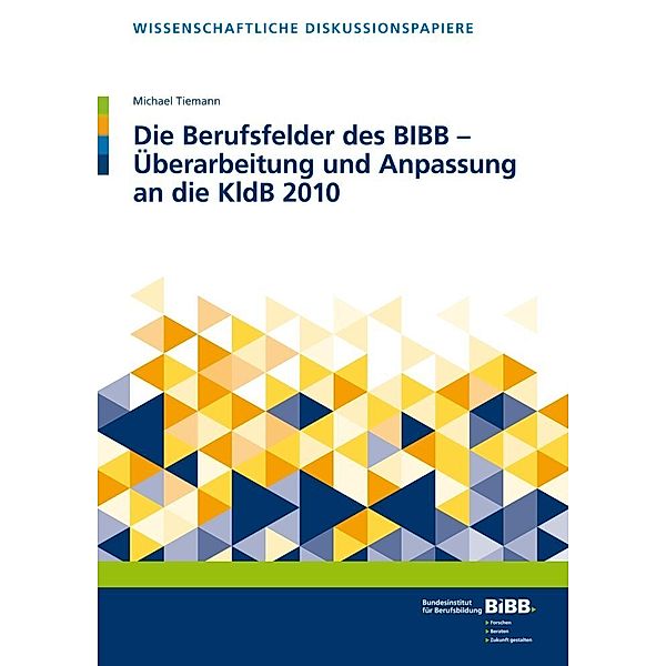 Die Berufsfelder des BIBB - Überarbeitung und Anpassung an die KldB 2010, Michael Tiemann