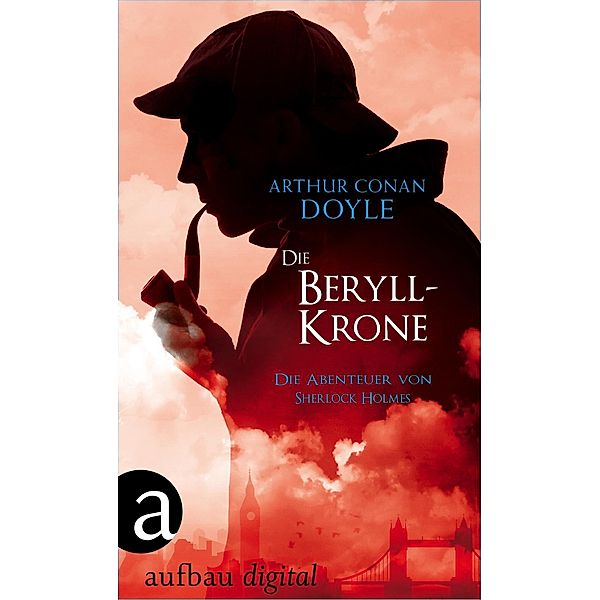 Die Beryll-Krone / Die Abenteuer des Sherlock Holmes Bd.11, Arthur Conan Doyle