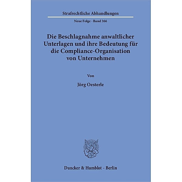Die Beschlagnahme anwaltlicher Unterlagen und ihre Bedeutung für die Compliance-Organisation von Unternehmen, Jörg Oesterle