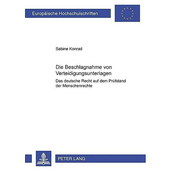 Die Beschlagnahme von Verteidigungsunterlagen- Das deutsche Recht auf dem Prüfstand der Menschenrechte, Sabine Konrad