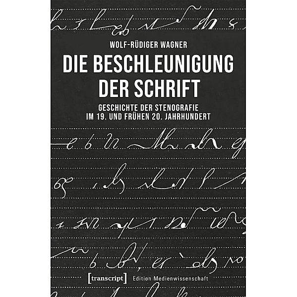 Die Beschleunigung der Schrift / Edition Medienwissenschaft Bd.111, Wolf-Rüdiger Wagner