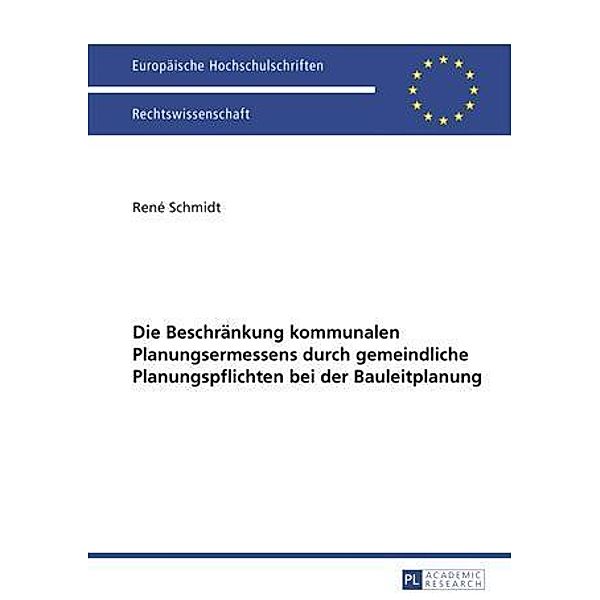 Die Beschraenkung kommunalen Planungsermessens durch gemeindliche Planungspflichten bei der Bauleitplanung, Rene Schmidt