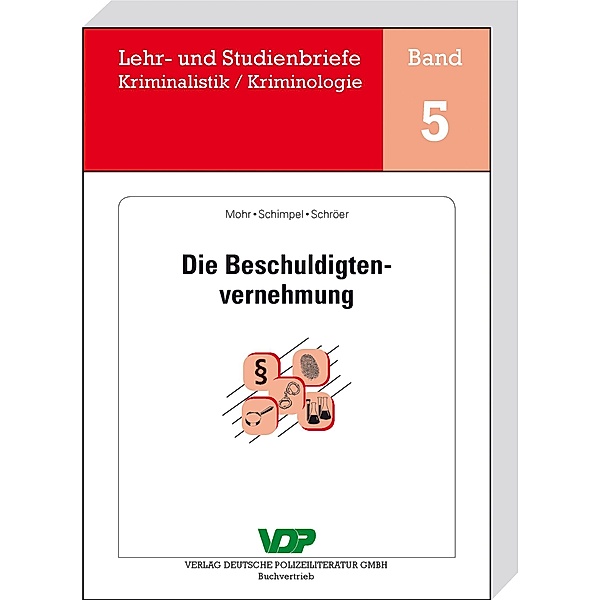 Die Beschuldigtenvernehmung / Lehr- und Studienbriefe Kriminalistik/Kriminologie Bd.5, Michaela Mohr, Franz Schimpel, Norbert Schröer