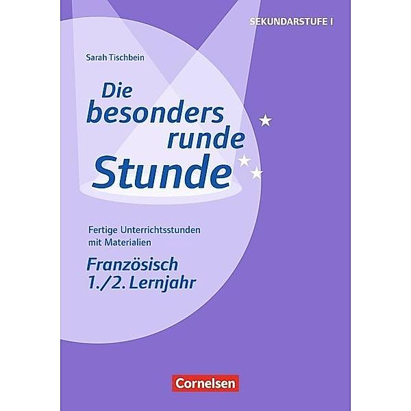 Die besonders runde Stunde - Sekundarstufe I - Fertige Unterrichtsstunden mit Materialien - Französisch - 1./2. Lernjahr, Sarah Król, Stefanie Grenzebach