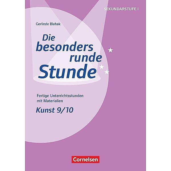 Die besonders runde Stunde - Sekundarstufe I - Fertige Unterrichtsstunden mit Materialien - Kunst - Klasse 9/10, Gerlinde Blahak