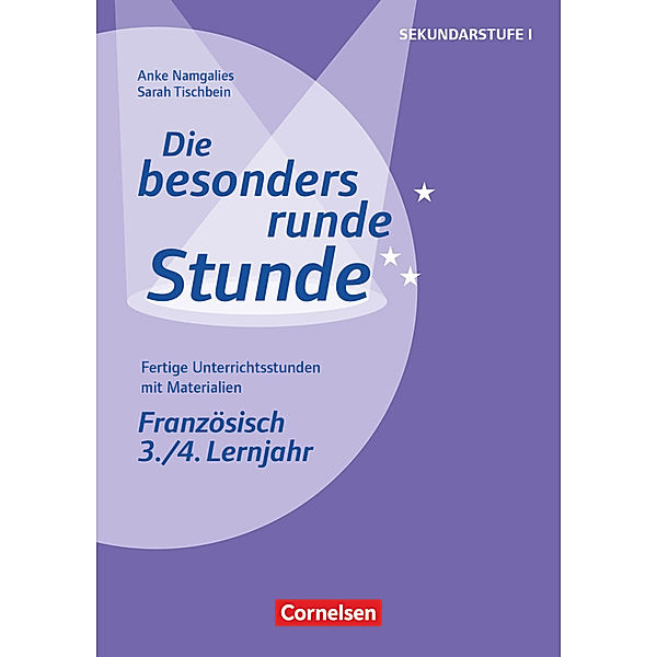 Die besonders runde Stunde - Sekundarstufe I - Fertige Unterrichtsstunden mit Materialien - Französisch - 3./4. Lernjahr, Sarah Król, Anke Namgalies