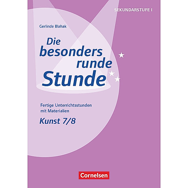 Die besonders runde Stunde - Sekundarstufe I - Fertige Unterrichtsstunden mit Materialien - Kunst - Klasse 7/8, Gerlinde Blahak