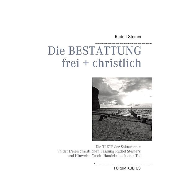 Die Bestattung - frei + christlich, Rudolf Steiner