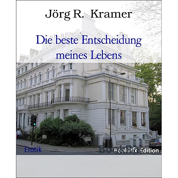 Die beste Entscheidung meines Lebens, Jörg R. Kramer