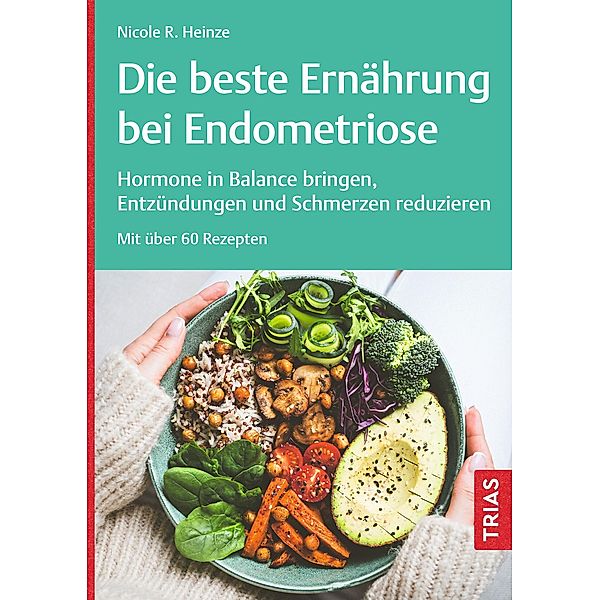 Die beste Ernährung bei Endometriose, Nicole R. Heinze