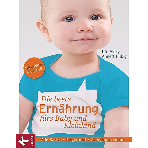 Die beste Ernährung fürs Baby und Kleinkind, Ute Alexy, Annett Hilbig