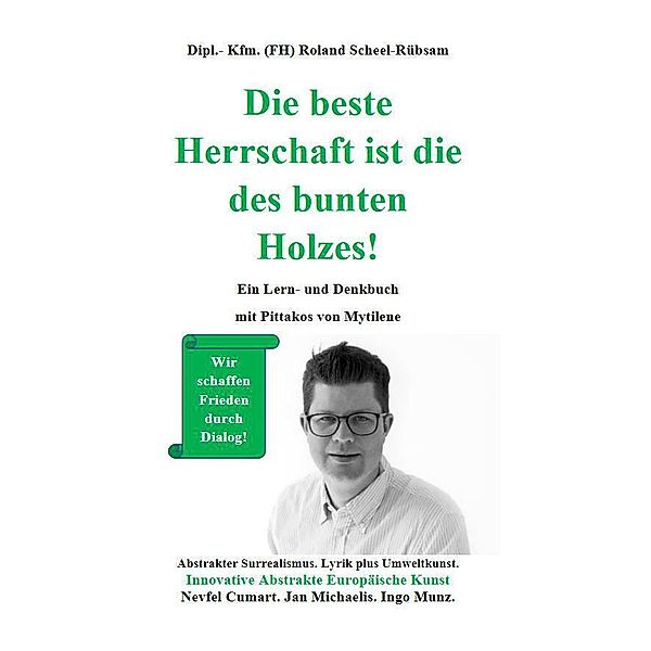 Die beste Herrschaft ist die des bunten Holzes!, Roland Scheel-Rübsam