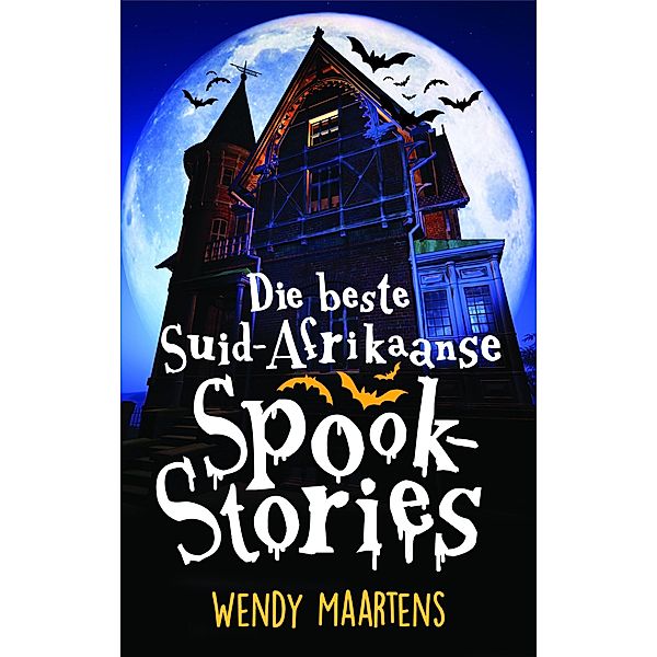 Die Beste Suid-Afrikaanse Spookstories / LAPA Publishers, Wendy Maartens