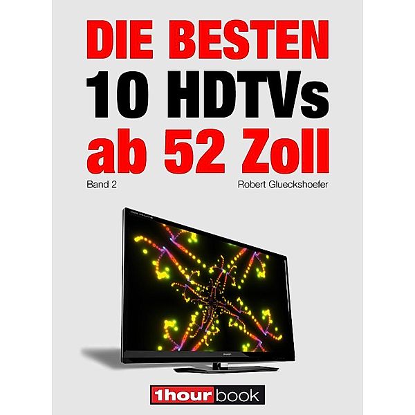 Die besten 10 HDTVs ab 52 Zoll (Band 2), Robert Glueckshoefer