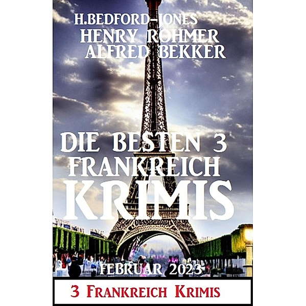 Die besten 3 Frankreich Krimis Februar 2023, Alfred Bekker, Henry Rohmer, H. Bedford-Jones