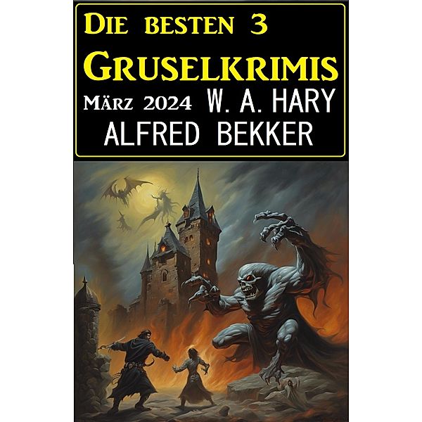 Die besten 3 Gruselkrimis März 2024, Alfred Bekker, W. A. Hary