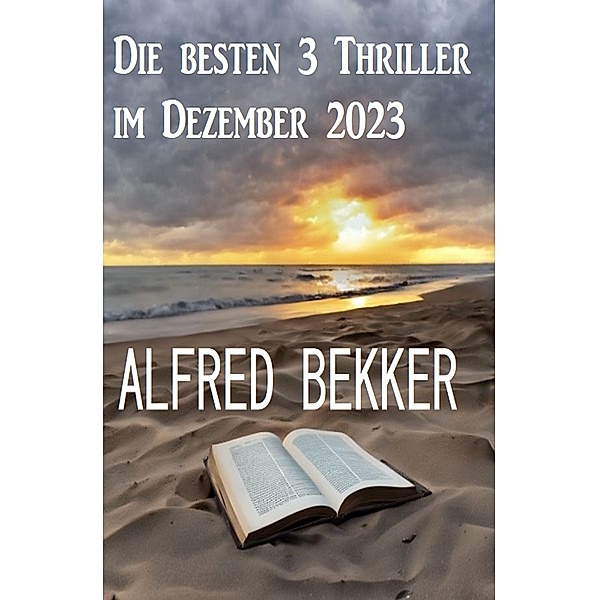Die besten 3 Thriller im Dezember 2023, Alfred Bekker