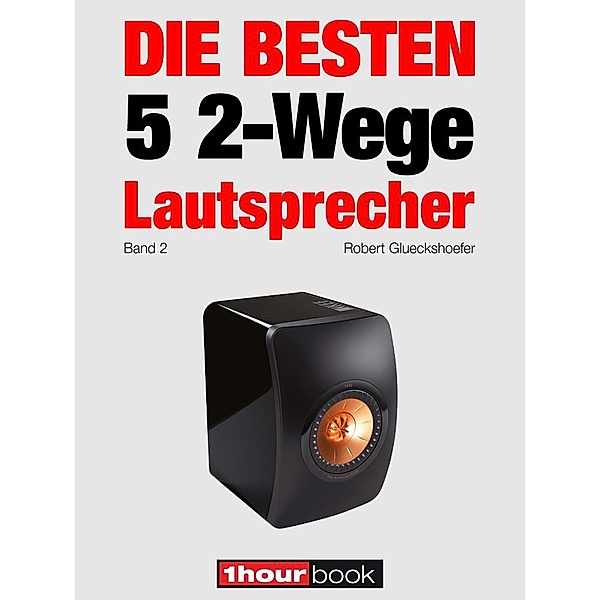 Die besten 5 2-Wege-Lautsprecher (Band 2), Robert Glueckshoefer, Holger Barske, Thomas Schmidt, Jochen Schmitt, Michael Voigt