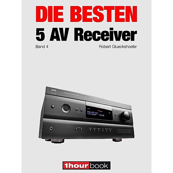 Die besten 5 AV-Receiver (Band 4), Robert Glueckshoefer, Thomas Johannsen, Heinz Köhler