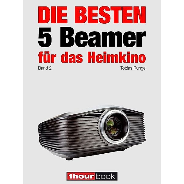 Die besten 5 Beamer für das Heimkino (Band 2), Tobias Runge, Timo Wolters