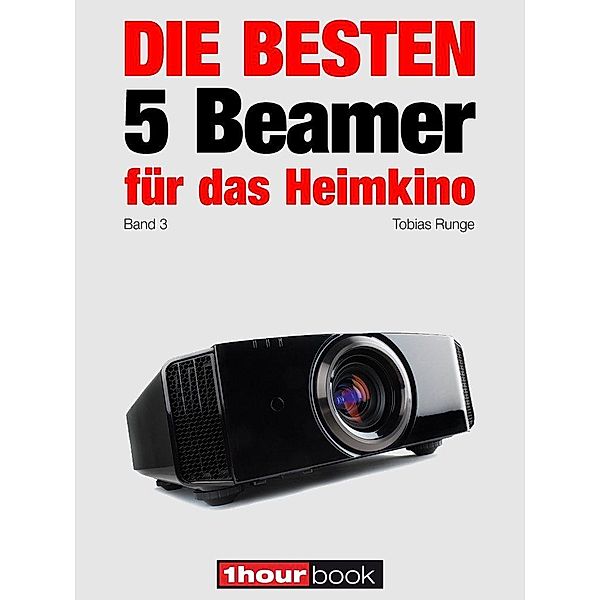 Die besten 5 Beamer für das Heimkino (Band 3), Tobias Runge, Timo Wolters