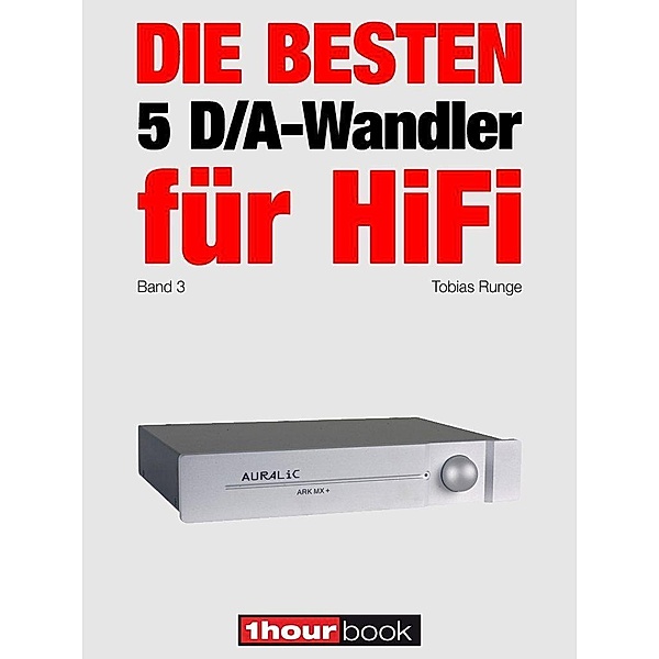 Die besten 5 D/A-Wandler für HiFi (Band 3), Tobias Runge, Christian Rechenbach