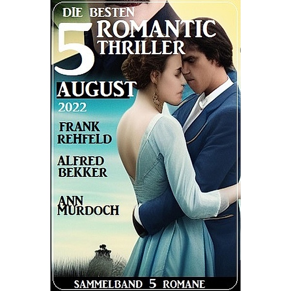 Die besten 5 Romantic Thriller August 2022, Alfred Bekker, Ann Murdoch, Frank Rehfeld