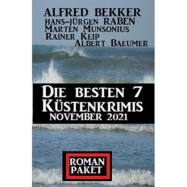 Die besten 7 Küstenkrimis November 2021: Romanpaket, Alfred Bekker, Hans-Jürgen Raben, Rainer Keip, Albert Baeumer, Marten Munsonius