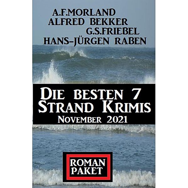 Die besten 7 Strand Krimis November 2021: Romanpaket, Alfred Bekker, A. F. Morland, Hans-Jürgen Raben, G. S. Friebel