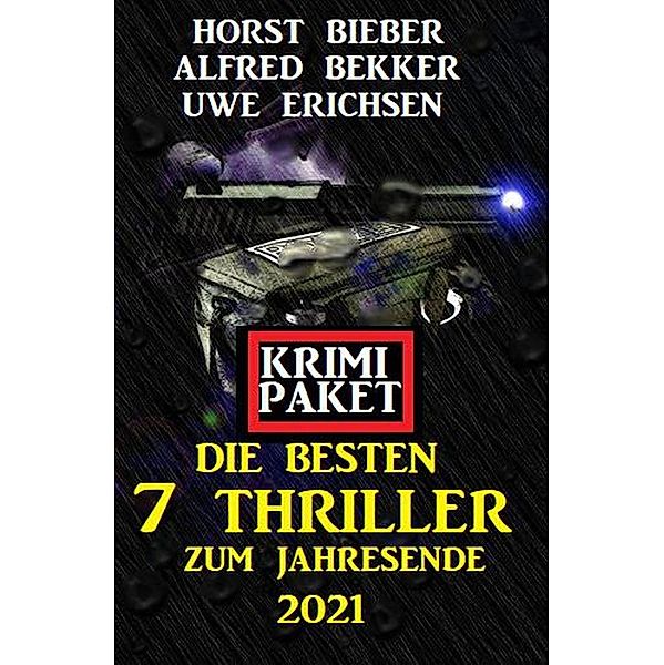 Die besten 7 Thriller zum Jahresende 2021: Krimi Paket, Alfred Bekker, Horst Bieber, Uwe Erichsen