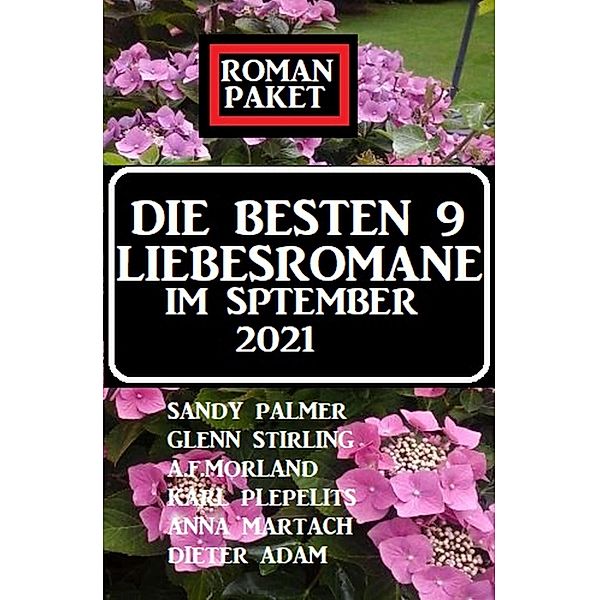 Die besten 9 Liebesromane im September 2021: Roman-Paket, Glenn Stirling, Sandy Palmer, A. F. Morland, Anna Martach, Dieter Adam, Karl Plepelits
