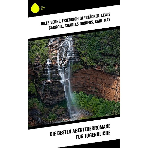 Die besten Abenteuerromane für Jugendliche, Jules Verne, James Fenimore Cooper, Edgar Allan Poe, Arthur Conan Doyle, Herman Melville, Walter Scott, Jonathan Swift, Daniel Defoe, Johann David Wyss, Alexandre Dumas, Rudyard Kipling, Friedrich Gerstäcker, Emilio Salgari, Franz Treller, Sophie Wörishöffer, Frederick Kapitän Marryat, Lewis Carroll, Charles Dickens, Emmy von Rhoden, Karl May, Mark Twain, Heinrich Zschokke, Amalie Schoppe, Robert Louis Stevenson