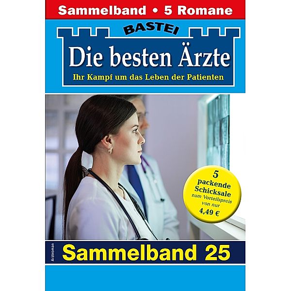 Die besten Ärzte - Sammelband 25 / Die besten Ärzte Bd.25, Katrin Kastell, Isabelle Winter, Stefan Frank, Ulrike Larsen, Karin Graf