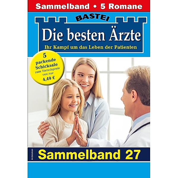 Die besten Ärzte - Sammelband 27 / Die besten Ärzte Bd.27, Katrin Kastell, Isabelle Winter, Stefan Frank, Ina Ritter, Karin Graf