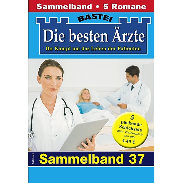 Die besten Ärzte - Sammelband 37 / Die besten Ärzte Bd.37, Katrin Kastell, Daniela Sandow, Stefan Frank, Ina Ritter, Karin Graf