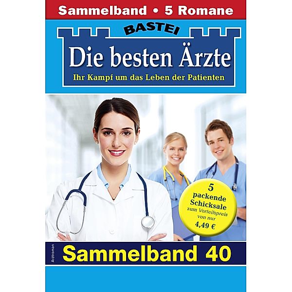 Die besten Ärzte - Sammelband 40 / Die besten Ärzte Bd.40, Katrin Kastell, Marina Anders, Stefan Frank, Ina Ritter, Karin Graf