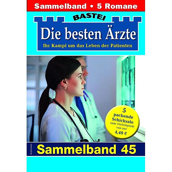 Die besten Ärzte - Sammelband 45 / Die besten Ärzte Bd.45, Katrin Kastell, Marina Anders, Stefan Frank, Ulrike Larsen, Karin Graf