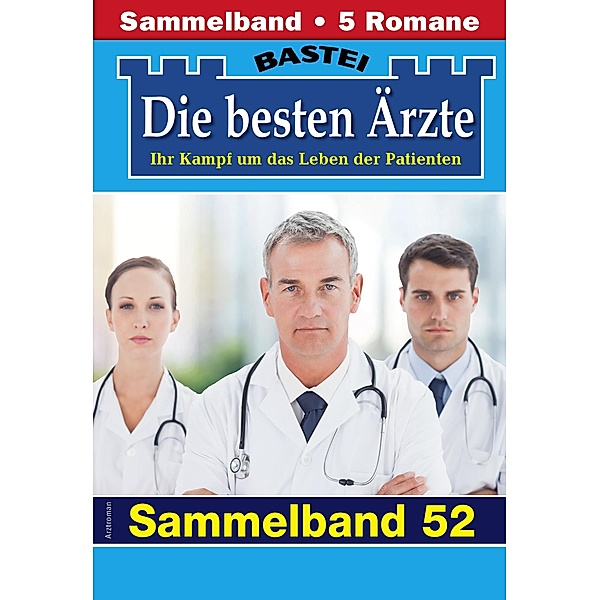 Die besten Ärzte - Sammelband 52 / Die besten Ärzte Bd.52, Katrin Kastell, Isabelle Winter, Stefan Frank, Sybille Nordmann, Karin Graf