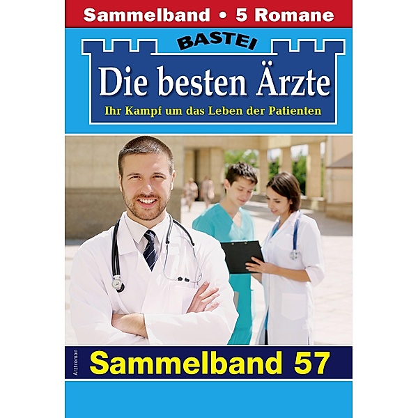 Die besten Ärzte - Sammelband 57 / Die besten Ärzte Bd.57, Katrin Kastell, Marina Anders, Stefan Frank, Sybille Nordmann, Karin Graf