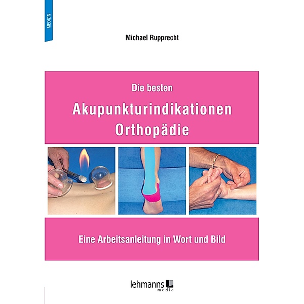 Die besten Akupunkturindikationen Orthopädie, Michael Rupprecht