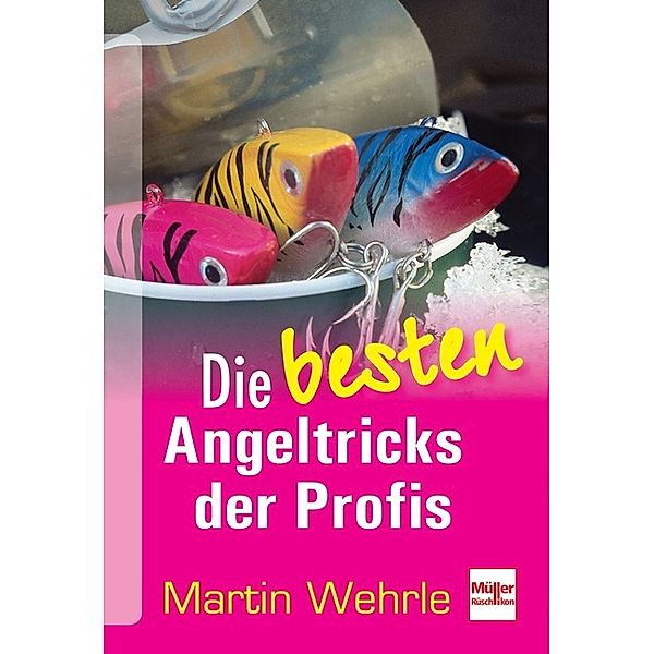 Die besten Angeltricks der Profis, Martin Wehrle