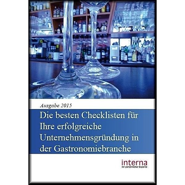 Die besten Checklisten für Ihre erfolgreiche Unternehmensgründung in der Gastronomiebranche, Verlag interna