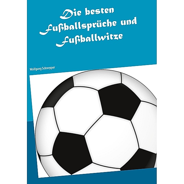 Die besten Fußballsprüche und Fußballwitze, Wolfgang Schnepper