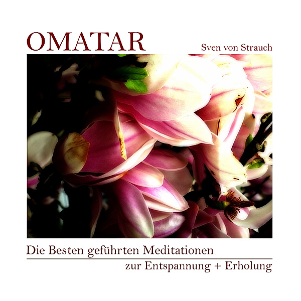 Die Besten geführten Meditationen zur Entspannung + Erholung, Sven von Strauch, Omatar