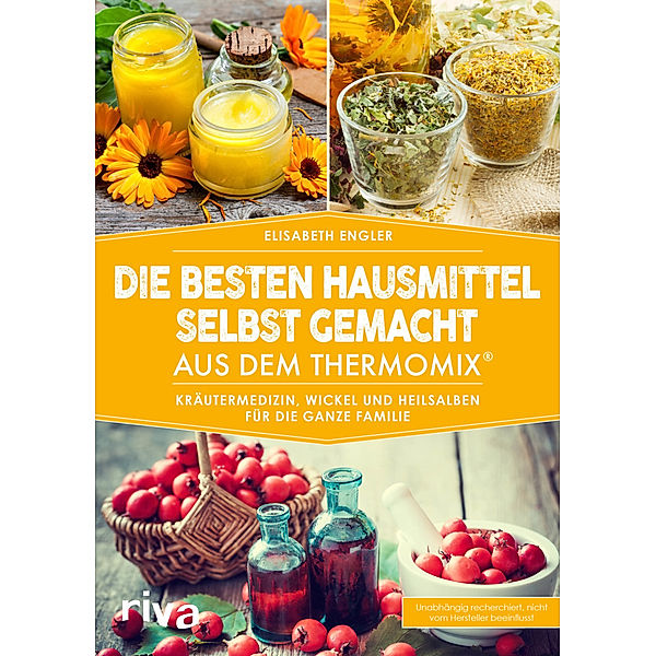 Die besten Hausmittel selbst gemacht aus dem Thermomix®, Elisabeth Engler