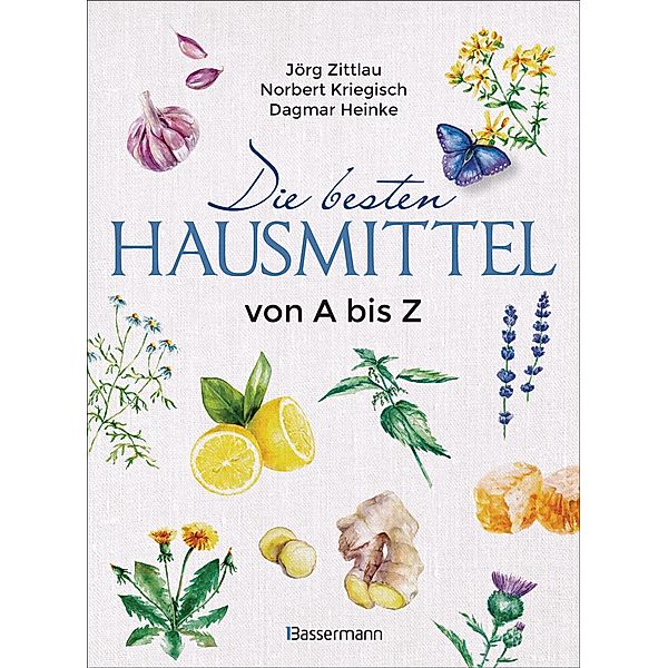 Die besten Hausmittel von A bis Z, Jörg Zittlau, Norbert Kriegisch, Dagmar Heinke